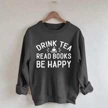 Drink Tea Read Books Be Happy Mom Sweatshirt