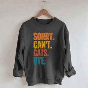 Sorry Can't Cats Bye Sweatshirt