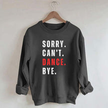 Sorry Can't Dance Bye Sweatshirt
