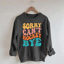 Comfort Colors Sorry Can't Hockey Bye Sweatshirt