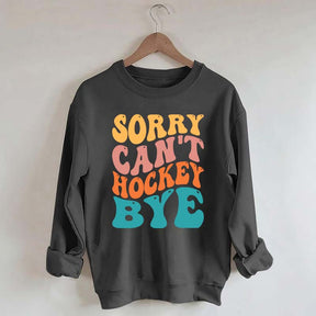 Comfort Colors Sorry Can't Hockey Bye Sweatshirt