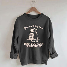 Funny Cat Rescue You Can't Buy Love Sweatshirt