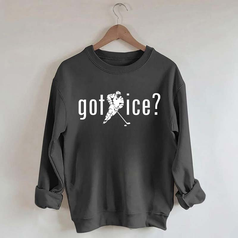 Got Ice? Hockey Sweatshirt