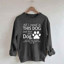 All I Need Is This Dog And That Other Dog Sweatshirt