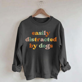 Easily Distracted By Dogs Animal  Lover Sweatshirt