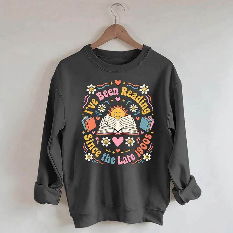 I've Been Reading Since Late 1900s Sweatshirt