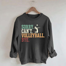 Sorry Can't Volleyball Bye Player Sweatshirt