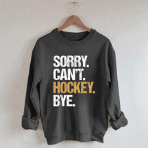 Sorry Can't Hockey Bye Life Sweatshirt