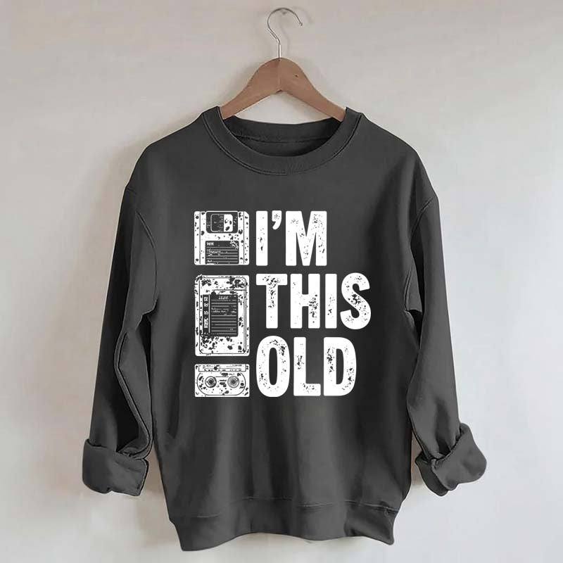 I'm This Old Nostalgic Cassette Floppy Sweatshirt