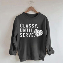 Classy Until Serve Volleyball Sweatshirt