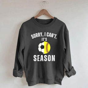 Sorry I Can't It's Soccer And Softball Season Sweatshirt
