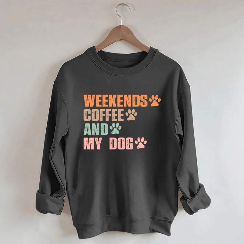 Weekends Coffee And My Dog Paw Sweatshirt