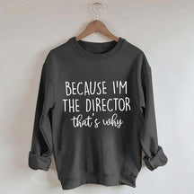 Because I'm The Director Movie Sweatshirt