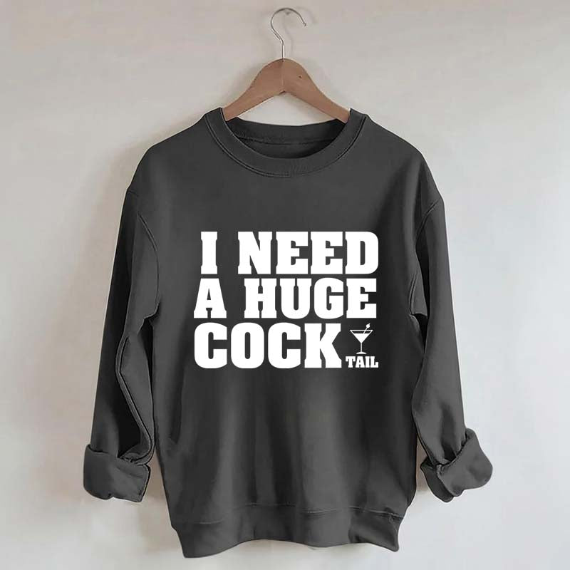 I Need A Huge Cock Tall Sweatshirt