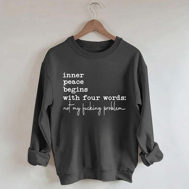 Sarcastic Inner Peace Begins With Four Words Sweatshirt