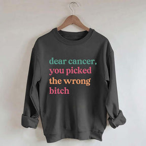 Dear Cancer You Picked The Wrong Bitch Sweatshirt