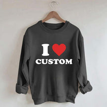 I Love Custom Sweatshirt