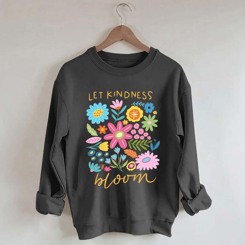 Let Kindness Bloom Sweatshirt
