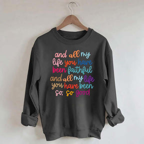 And All My Life You Have Been Faithful Religous Sweatshirt