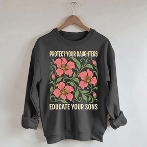 Protect Your Daughters Educate Your Sons Floral Sweatshirt