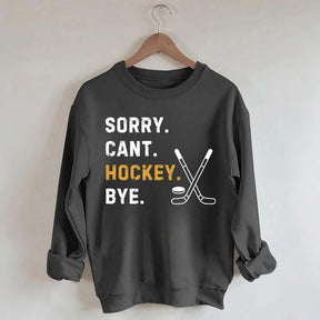 Sorry Can't Hockey Bye Busy Funny Sweatshirt