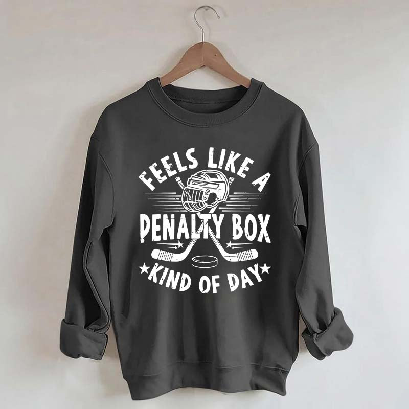 Feels Like A Penalty Box Kind Of Day Mom Sweatshirt