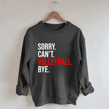 Sorry Can't Volleyball Bye Sweatshirt