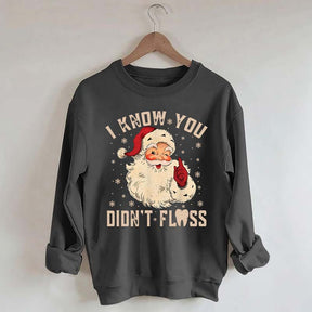 I Know You Didn't Floss Sweatshirt