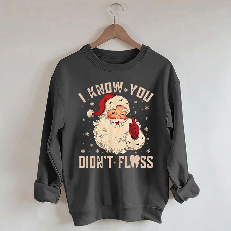 I Know You Didn't Floss Sweatshirt