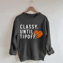 Classy Until Tipoff Basketball Mom Sweatshirt
