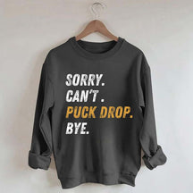 Sorry Can't Puck Drop Bye Hockey Sweatshirt