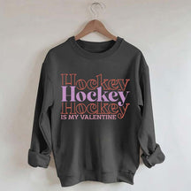Hockey is my valentine Sweatshirt