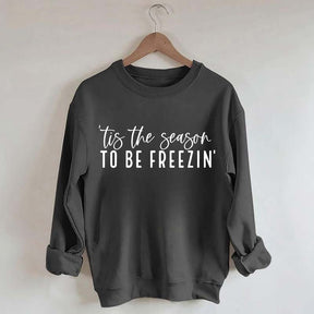 'Tis The Season To Be Freezin' Sweatshirt