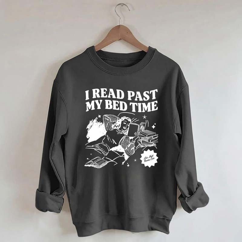 I Read Past My Bed Time Sweatshirt