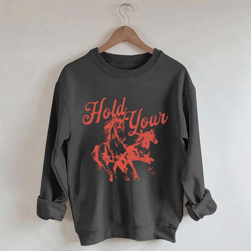 Hold Your Horses Trendy Cowgirl Sweatshirt