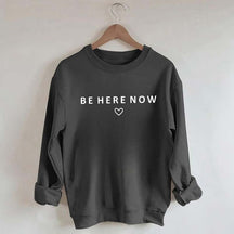 Be Here Now Heart Sweatshirt