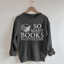 So Many Books So Little Time Lover Sweatshirt
