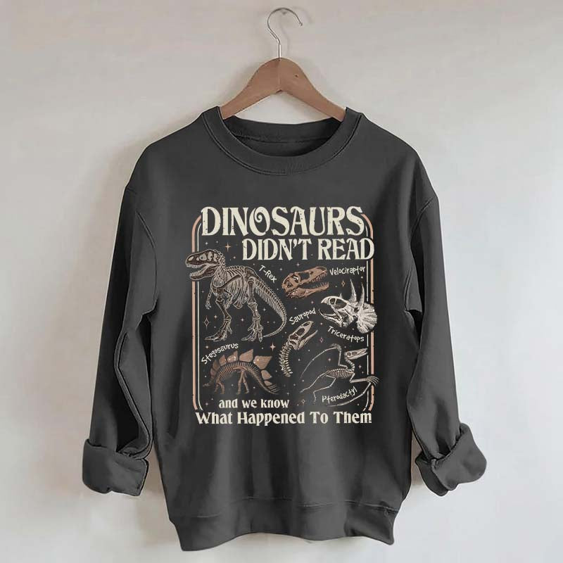 Dinosaurs Didn't Read Sweatshirt