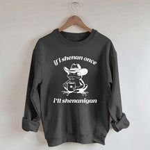 Frog If I Shenan Once I'll Shenanigan Funny Shenanigans Sweatshirt