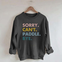 Sorry Can't Paddle Bye Sweatshirt