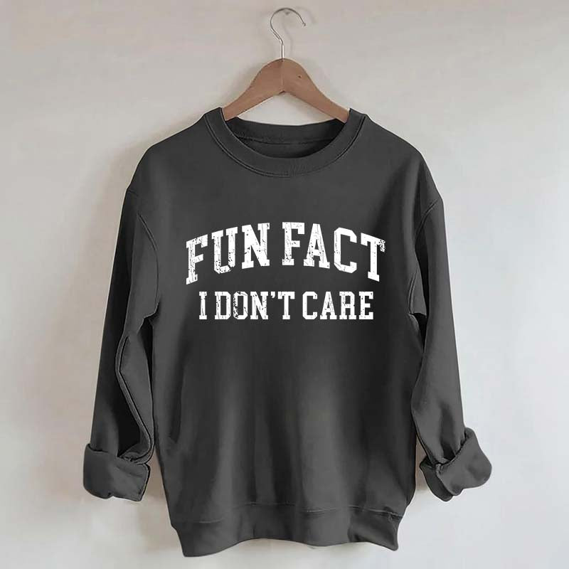 Fun Fact I Don't Care Sarcasm Sweatshirt