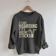 It's Not Hoarding If It's Hockey Sticks Sweatshirt