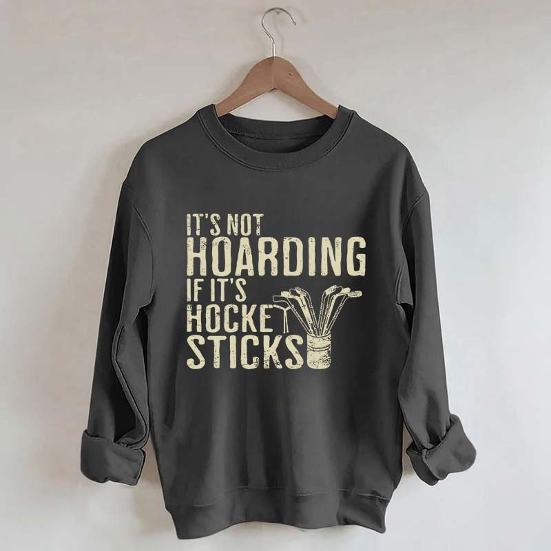 It's Not Hoarding If It's Hockey Sticks Sweatshirt