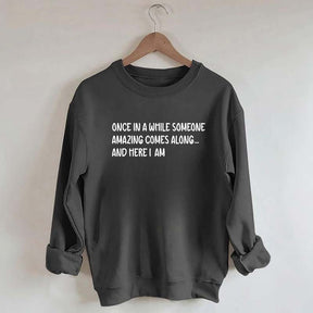 Sarcastic Once In A While Someone Amazing Comes Along Sweatshirt