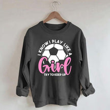 Girls Soccer Try To Keep Up Sweatshirt