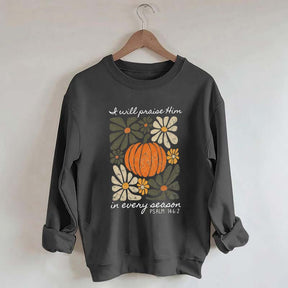 I Will Praise Him In Every Season Religous Sweatshirt