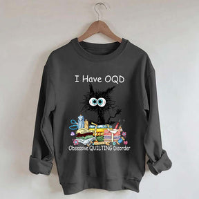 I Have OQD Obsessive Quilting Disorder Sweatshirt