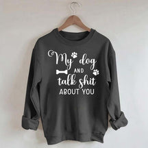 My Dog And I Talk Shit About You Cute Paw Sweatshirt