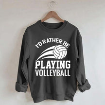 I'd Rather Be Playing Volleyball Sweatshirt