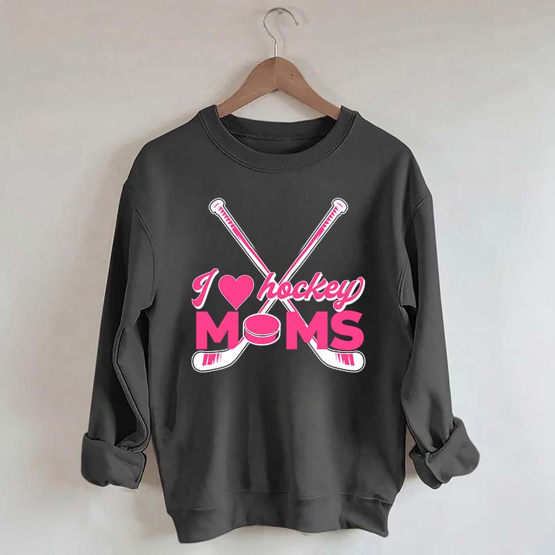 I Love Hockey Moms Sweatshirt
